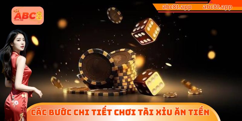 Các bước chi tiết chơi Tài Xỉu ăn tiền