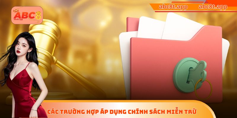 Các trường hợp áp dụng chính sách miễn trừ