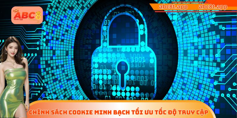 Chính sách cookie minh bạch tối ưu tốc độ truy cập