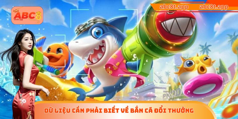 Dữ liệu cần phải biết về bắn cá đổi thưởng