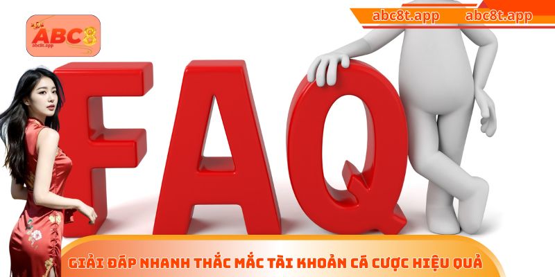 Giải đáp nhanh thắc mắc tài khoản cá cược hiệu quả