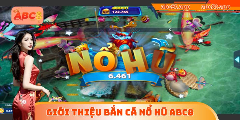 Giới thiệu bắn cá nổ hũ ABC8