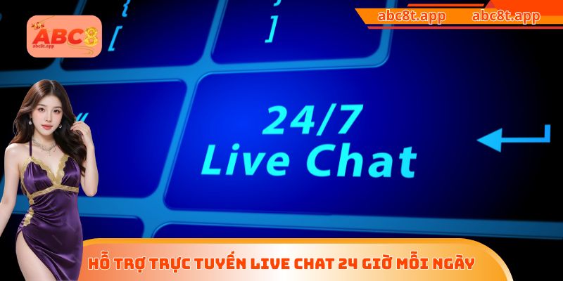 Hỗ trợ trực tuyến live chat 24 giờ mỗi ngày