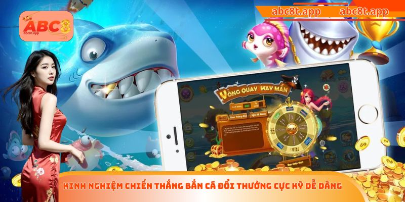 Kinh nghiệm chiến thắng bắn cá đổi thưởng cực kỳ dễ dàng