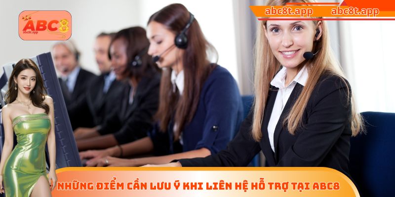 Những điểm cần lưu ý khi liên hệ hỗ trợ tại ABC8