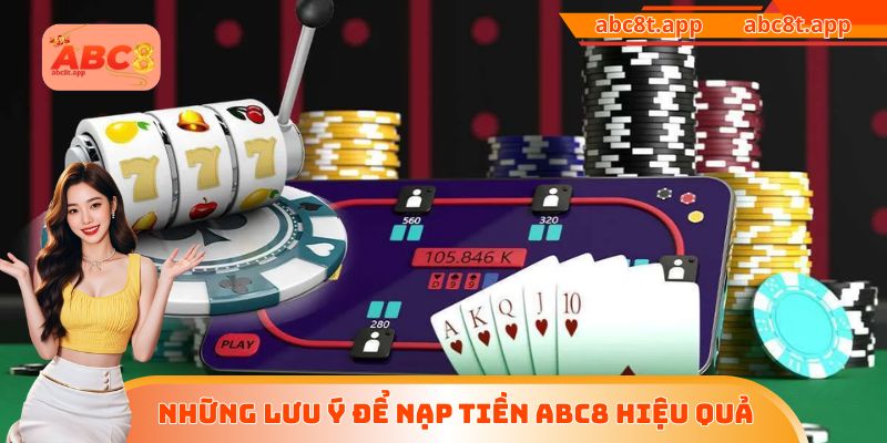 Những lưu ý để nạp tiền ABC8 hiệu quả