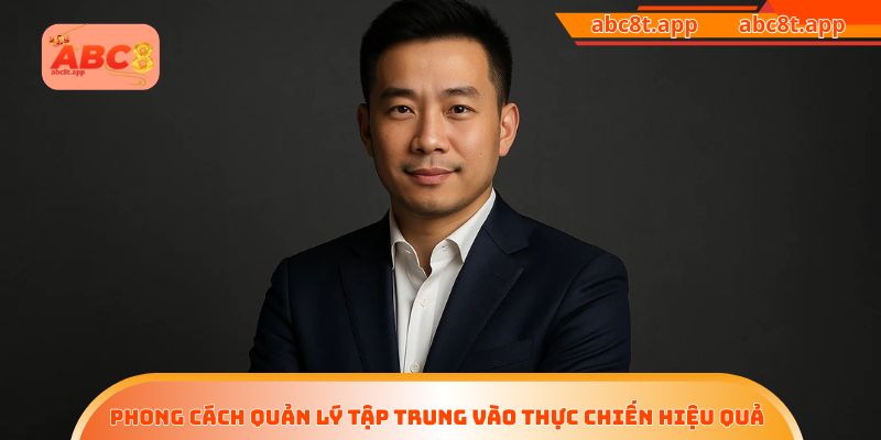 Phong cách quản lý tập trung vào thực chiến hiệu quả