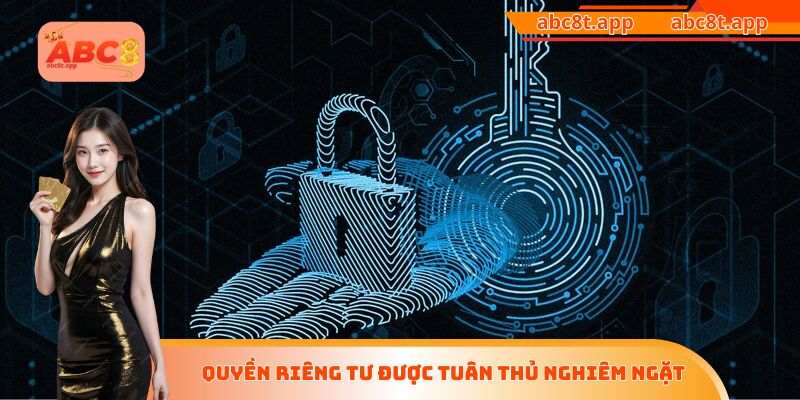 Quyền riêng tư được tuân thủ nghiêm ngặt