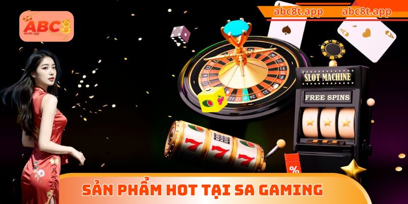 Sản phẩm hot tại SA Gaming