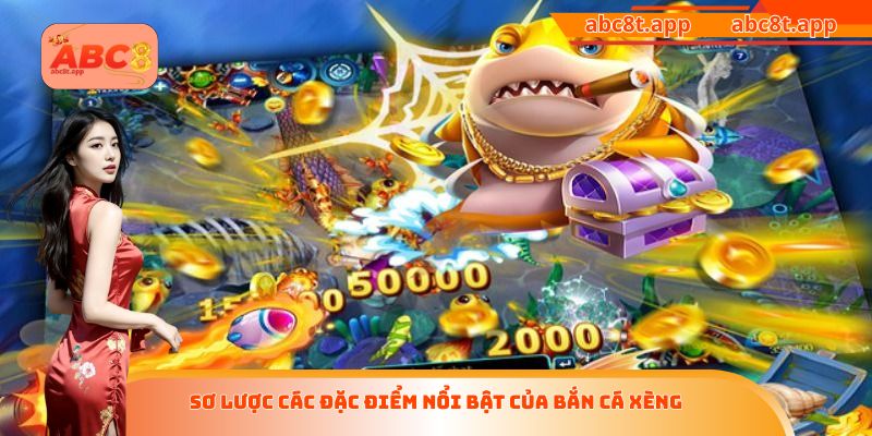 Sơ lược các đặc điểm nổi bật của bắn cá xèng