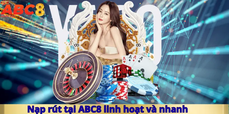 Nạp rút tại ABC8 linh hoạt và nhanh